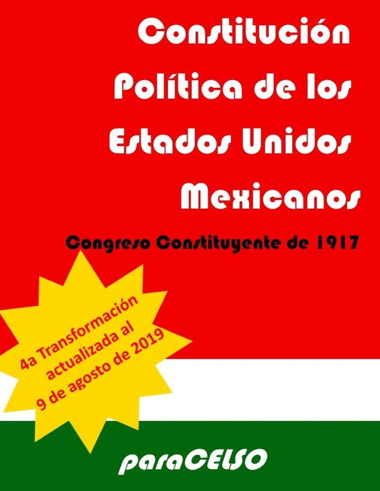 Constitución Política de los Estados Unidos Mexicanos: ACTUALIZADA HASTA EL 9 DE AGOSTO DE 2019 Law