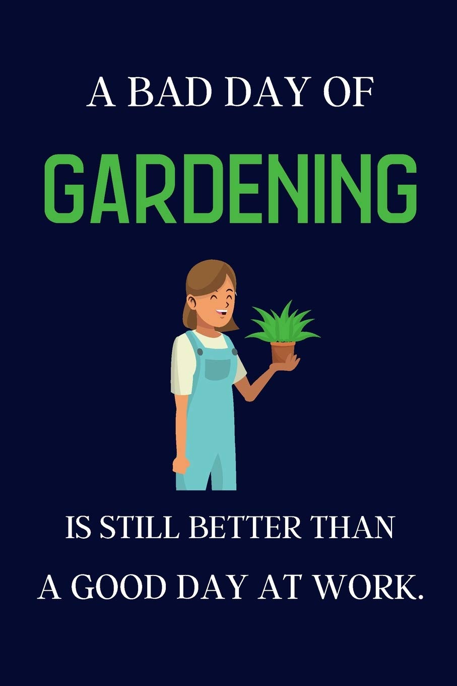 A bad day of Gardening is still better than a good day at work.: Gardening gifts for Mum / Mom / Women | lined notebook or journal Business, Finance & Career