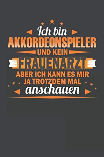 Ich Bin Akkordeonspieler Und Kein Frauenarzt Aber Ich Kann Es Mir Ja Trotzdem Mal Anschauen: Punktiertes Notizbuch mit 120 Seiten - 15x23cm Arts & Music