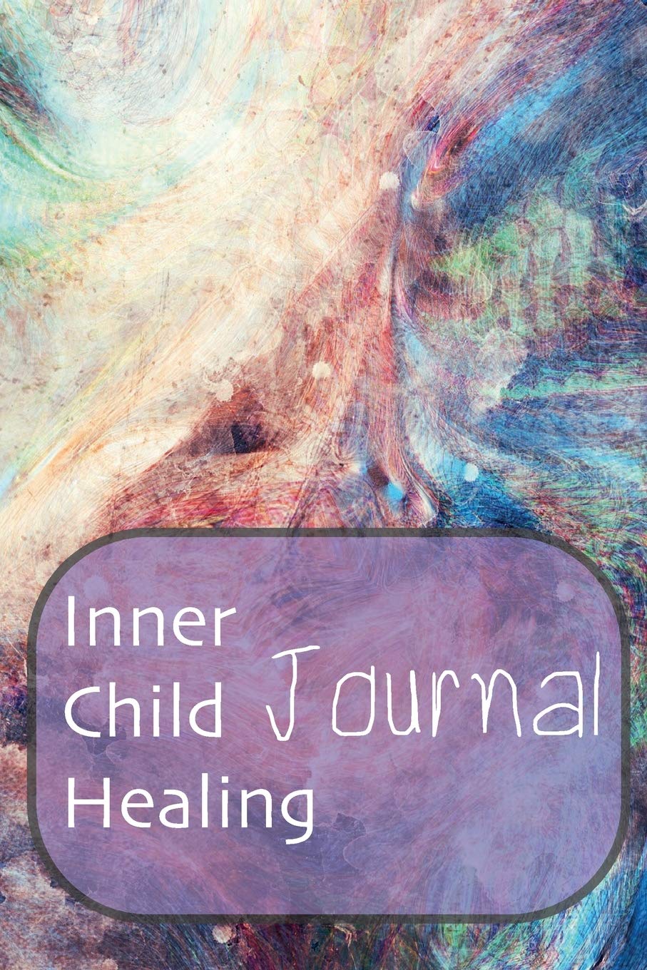 Inner Child Healing Journal: This Notebook was made to help you to find a path to your Inner Child and make a contact with him or her. It can be a ... - Journal, Composition Book and Diary Social Sciences