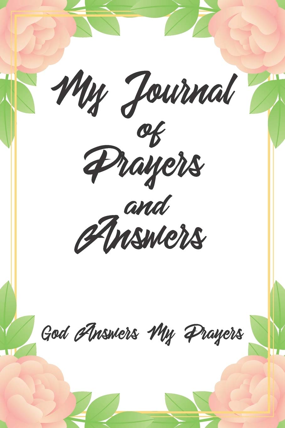 My Journal Of Prayers And Answers God Answers My Prayers: A Journal / Notebook To Record Prayers Faith or Sermons. Perfect Gift For Men Women or Children Give Thanks to God Books