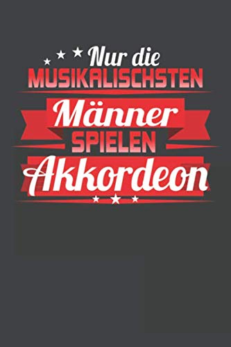 Die musikalischsten Männer spielen Akkordeon: Punktiertes Notizbuch mit 120 Seiten - 15x23cm Arts & Music