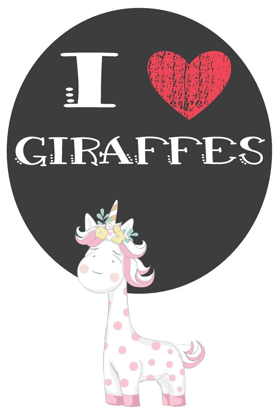 I Heart Giraffes: A Cute Giraffe Lovers Journal / Notebook / Diary Perfect for Birthday Present or Christmas Gift Great for kids, Teens or Students(6x9 - 110 Blank Lined Pages) book
