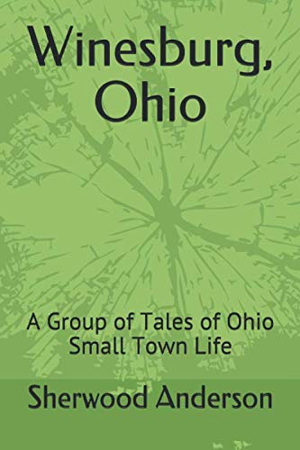 Winesburg, Ohio: A Group of Tales of Ohio Small Town Life Classics