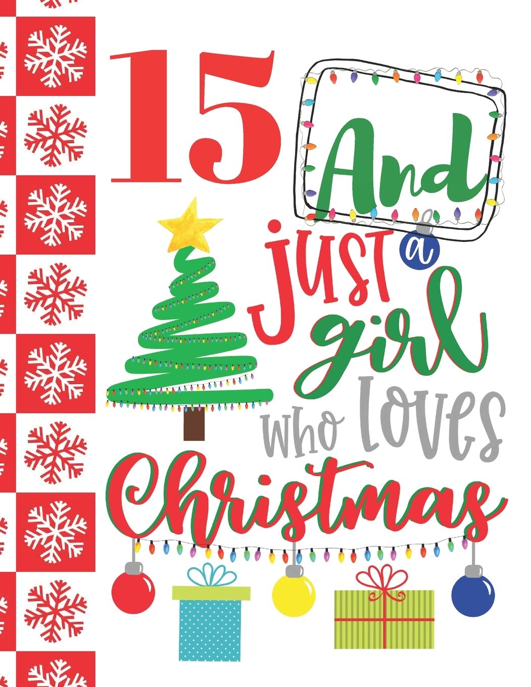 15 And Just A Girl Who Loves Christmas: Holiday College Ruled Composition Writing School Notebook To Take Teachers Notes - Christmas Quote Notepad For Teen Girls Learning & Reference