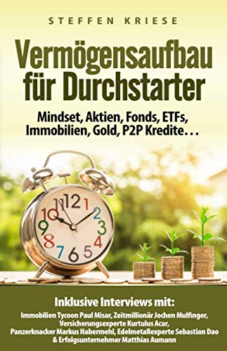 Vermögensaufbau für Durchstarter: Mindset, Aktien, Fonds, ETFs, Immobilien, Gold, P2P Kredite… Business, Finance & Career