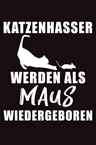 Katzenhasser werden als Maus wiedergeboren: A5 Notizbuch | 120 Seiten Punkteraster | Katzen | Katzenliebhaber | Tagebuch | Geschenk | Kitten | Journal | Haustier | Katzen Sprüche | Geschenkidee book