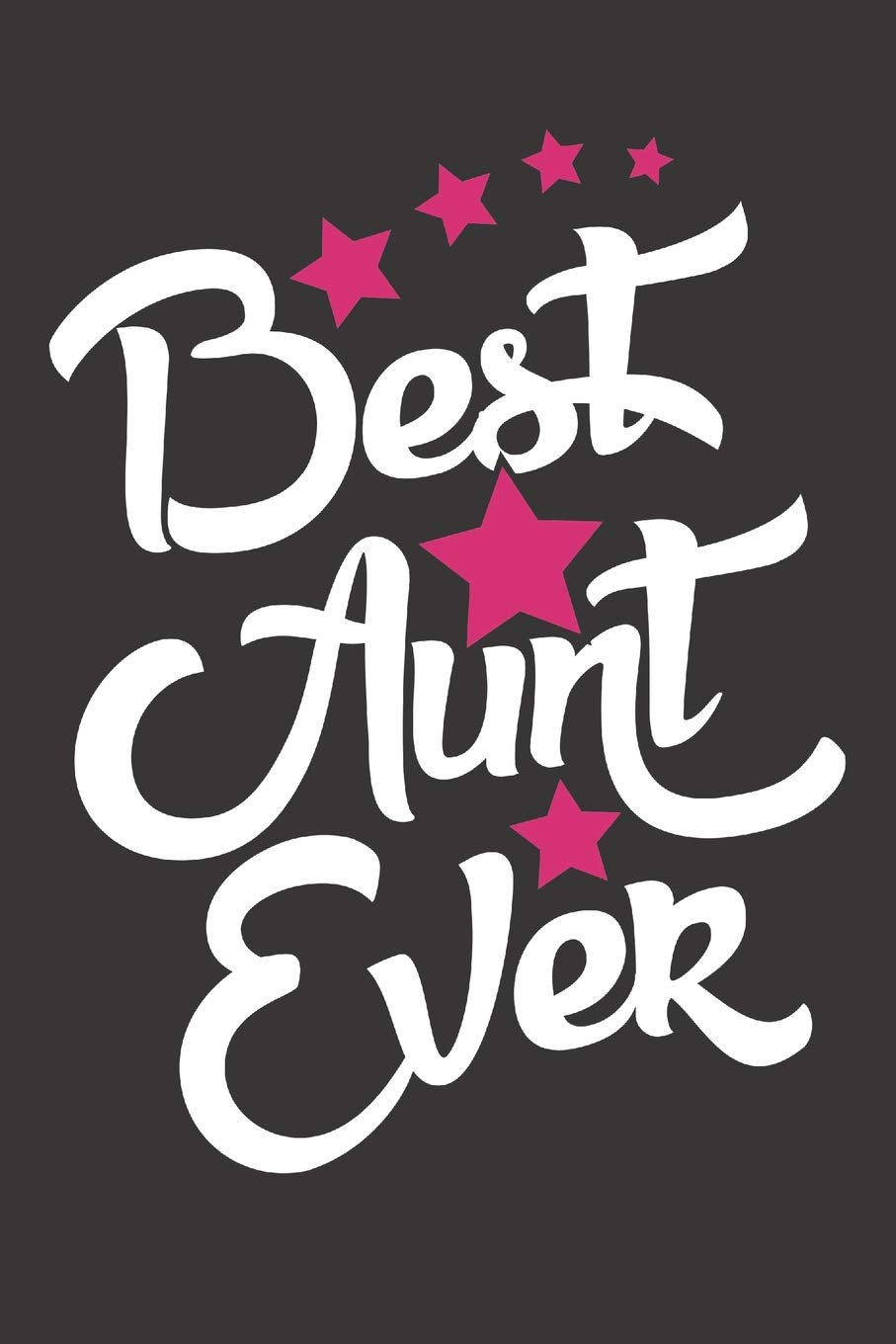 Best Aunt Ever: Lined Writing Notebook & Journal For Aunts 120 Pages Gifts For Auntie Parents & Children
