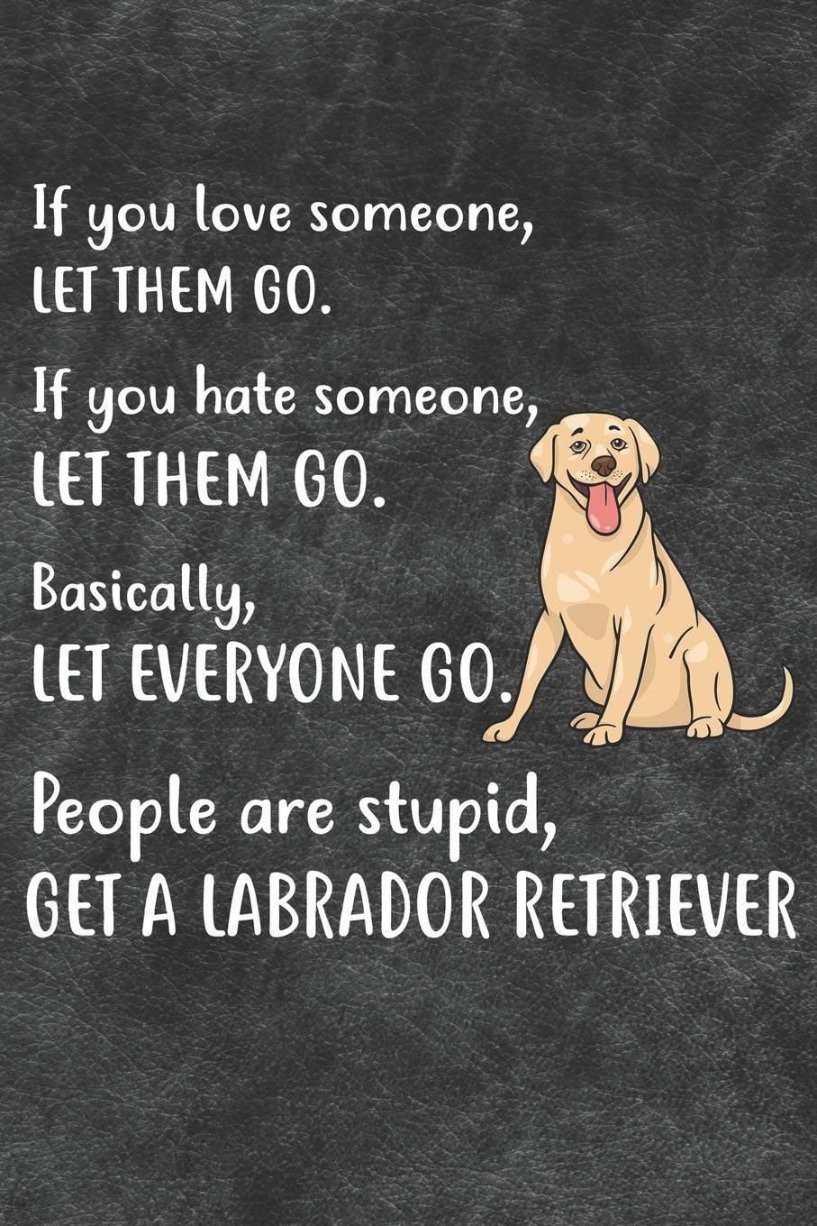 Get A Labrador Retriever Notebook Journal: 110 Blank Lined Papers - 6x9 Personalized Customized Notebook Journal Gift For Labrador Retriever Puppy Dog Owners and Lovers Pets