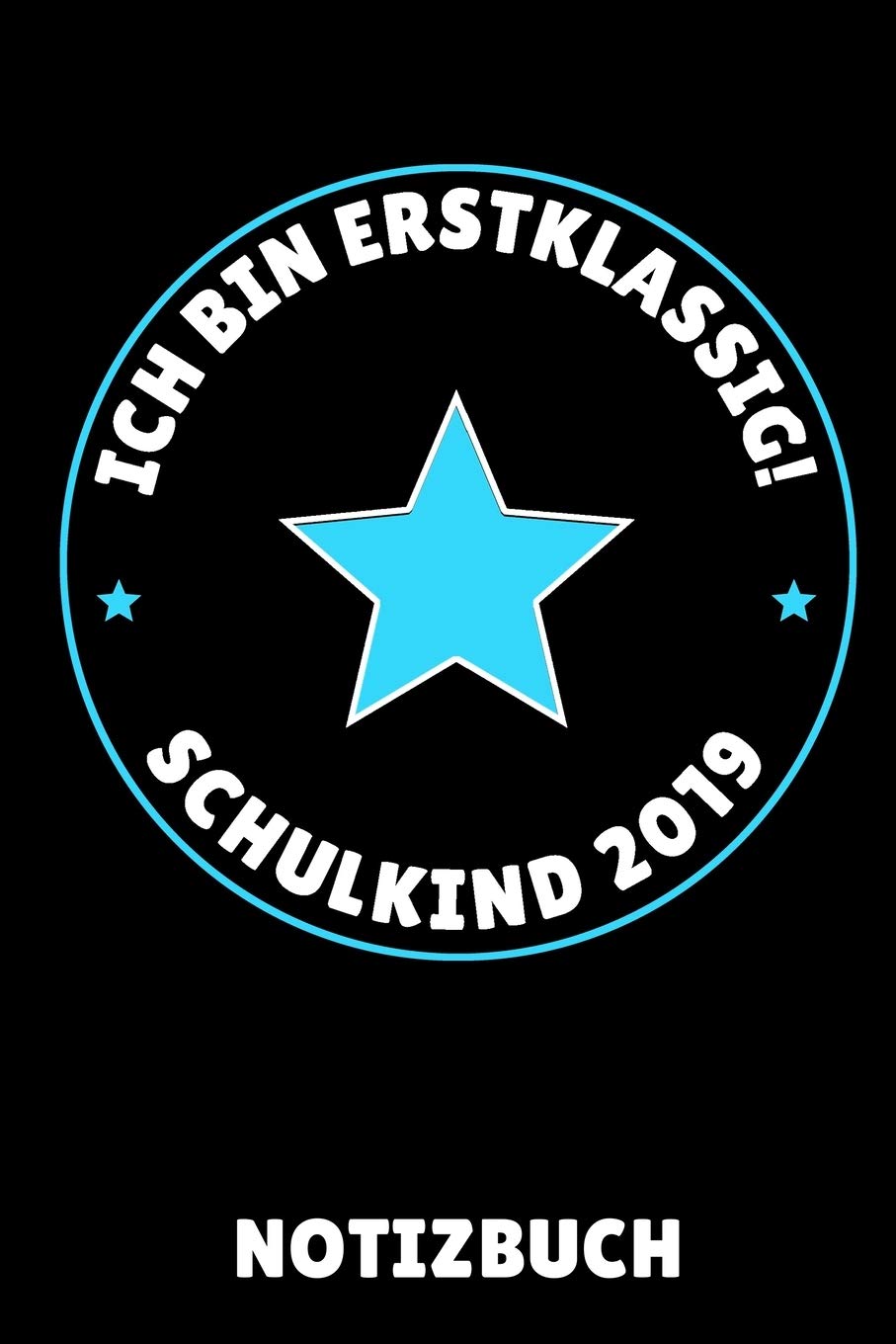 ICH BIN ERSTKLASSIG! SCHULKIND 2019 NOTIZBUCH: A5 Geschenkbuch LINIERT zum Schulstart | Einschulung | Erster Schultag | Schulanfänger Geschenkidee | ... Junge | Kindergarten Abschied | Erstklässler Novels & Short Stories