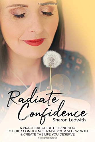 Radiate Confidence: A Practical guide to build confidence, raise your self worth & create the life you deserve. book