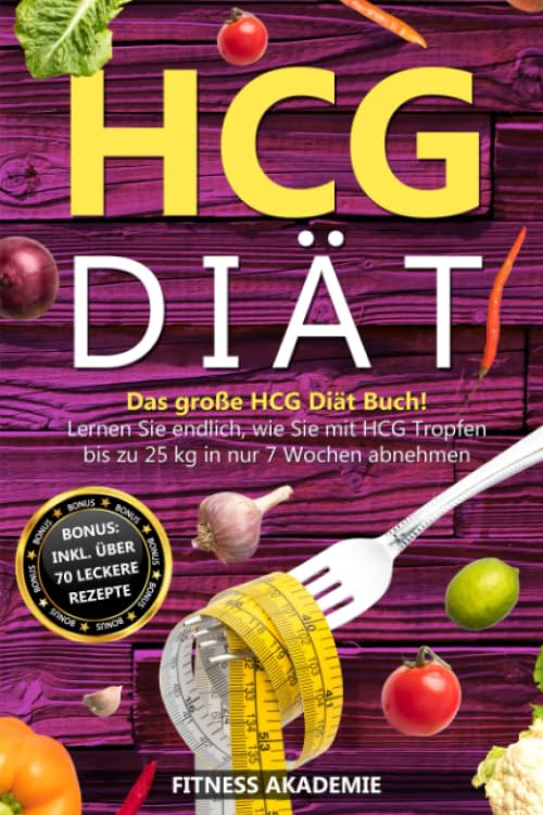 HCG Diät: Das große HCG Diät Buch! Lernen Sie endlich, wie Sie mit HCG Tropfen bis zu 25kg in nur 7 Wochen abnehmen. BONUS: inkl. über 70 leckere Rezepte Health, Nutrition & Fitness