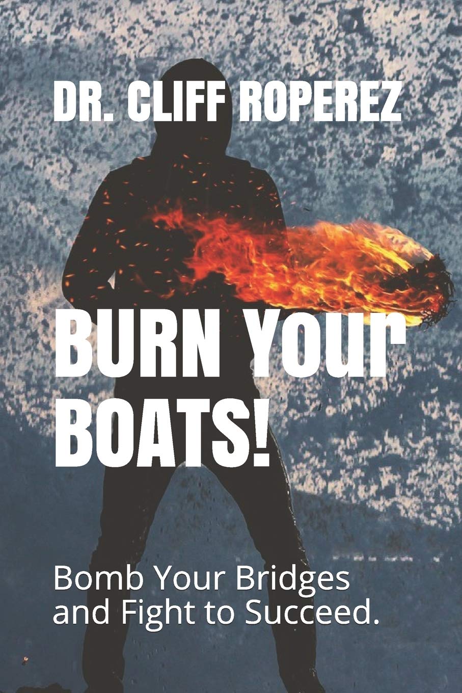 Burn Your Boats!: Bomb Your Bridges and Fight to Succeed. Contemporary literature