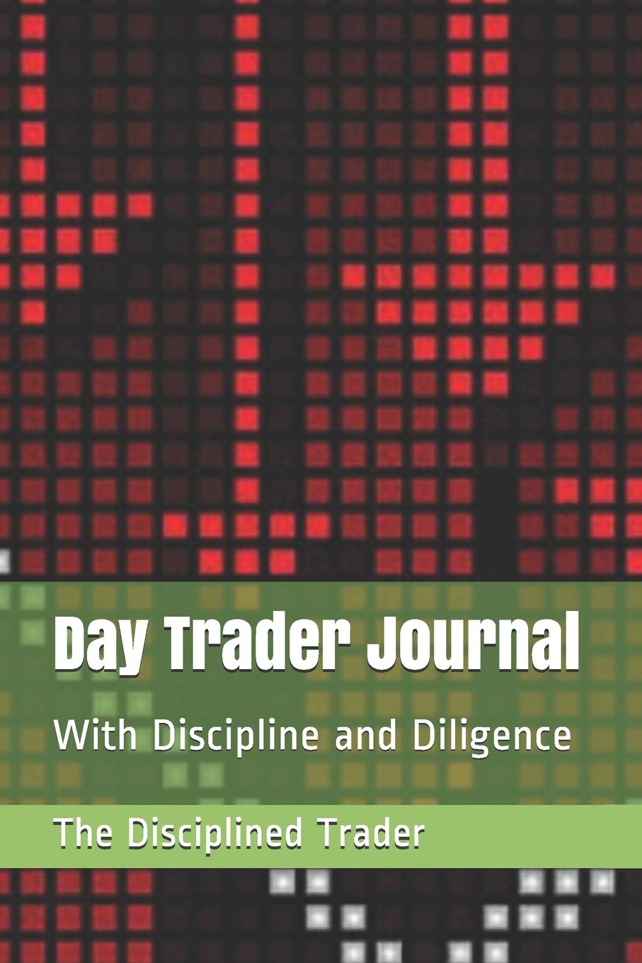 Day Trader Journal: With Discipline and Diligence Books
