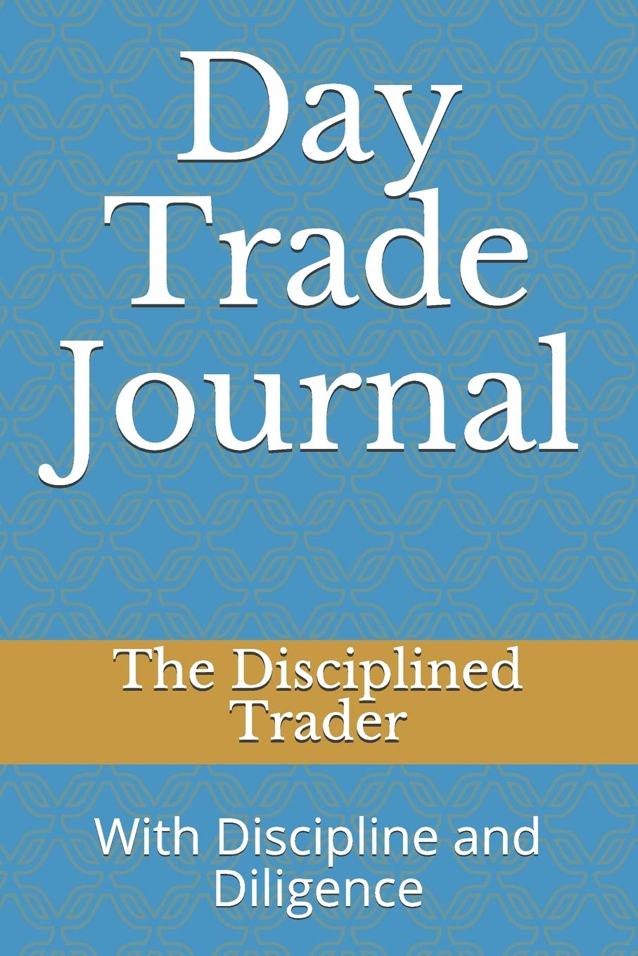 Day Trade Journal: With Discipline and Diligence Books