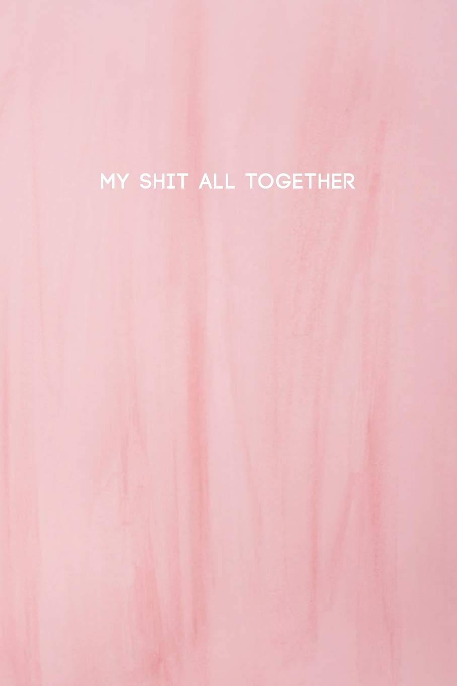 My Shit All Together: College Ruled Composition Notebook w/ Light Pink Color Background Design Gift Essays & Short Stories
