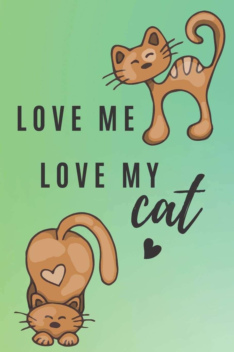 Love Me, Love My Cat: Lined Notebook/Journal for Cat Lovers Pets
