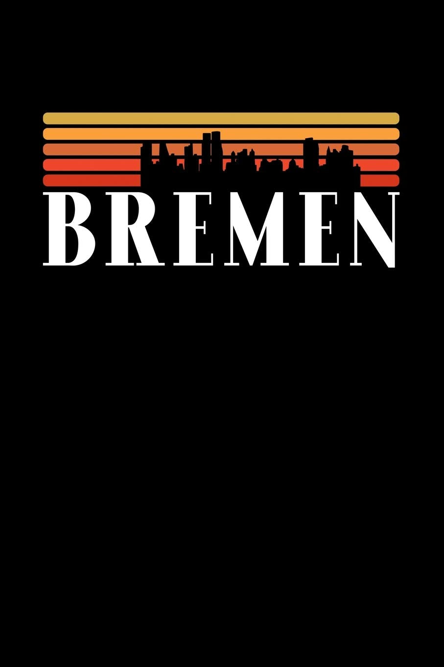 Bremen Skyline: KALENDER I TAGEBUCH Für Retro Vintage Fans , Studenten, Schüler, Backpacker, Reisende, Traveler A5 (6x9 inch) 120 Seiten liniert! I ... I Vintage Städte Skline Kalender Books