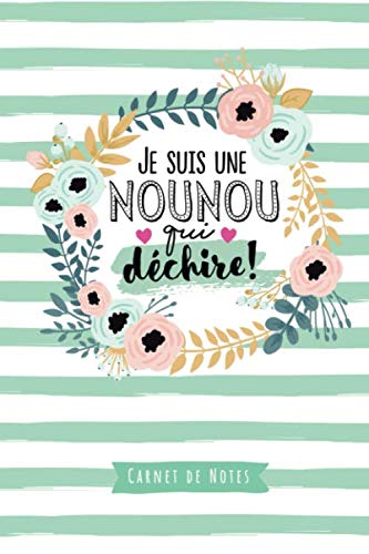 Je suis une Nounou qui déchire: Carnet de notes (A5) - Idée cadeau pour une Nounou, pour dire merci, remerciements, cadeaux d'anniversaire ou de noël! Study Guides