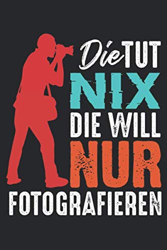 Die Tut Nix, Die Will Nur Fotografieren: Notizbuch/Tagebuch/Aufgabenbuch/120 Seiten/Gepunktete Seiten, 6x9 Zoll Books