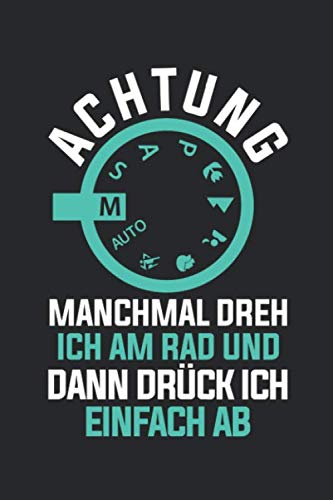 Achtung, Manchmal Dreh Ich Am Rad Und Dann Drück Ich Einfach Ab: Notizbuch/Tagebuch/Aufgabenbuch/120 Seiten/Gepunktete Seiten, 6x9 Zoll Books
