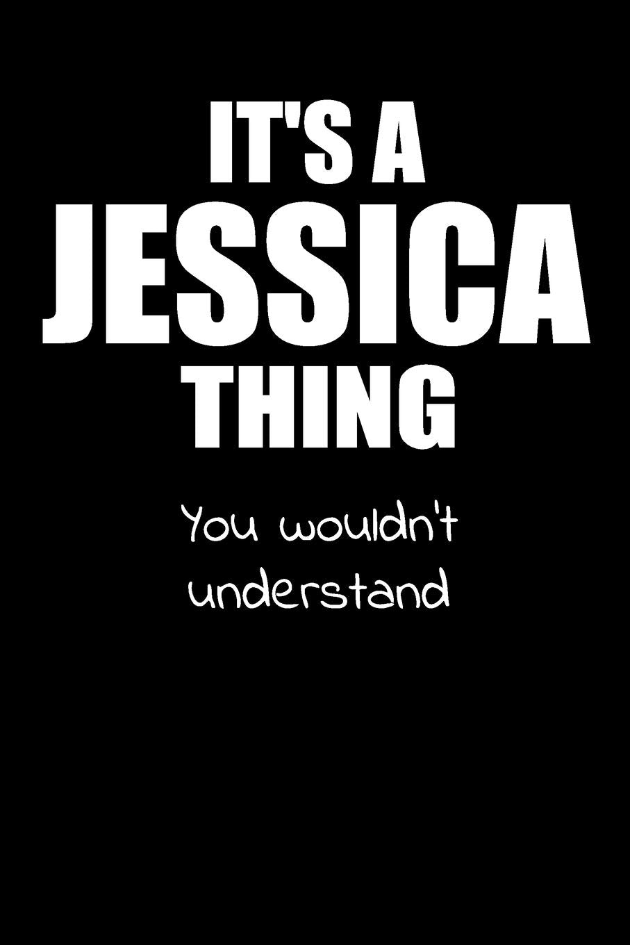 It's an JESSICA Thing You Wouldn't Understand: Lined Notebook with Personalized Customized First Name Woman Girl Journal Book for School, University, Sport and Hobby, 6 x 9 inches, 128 ruled pages Parents & Children