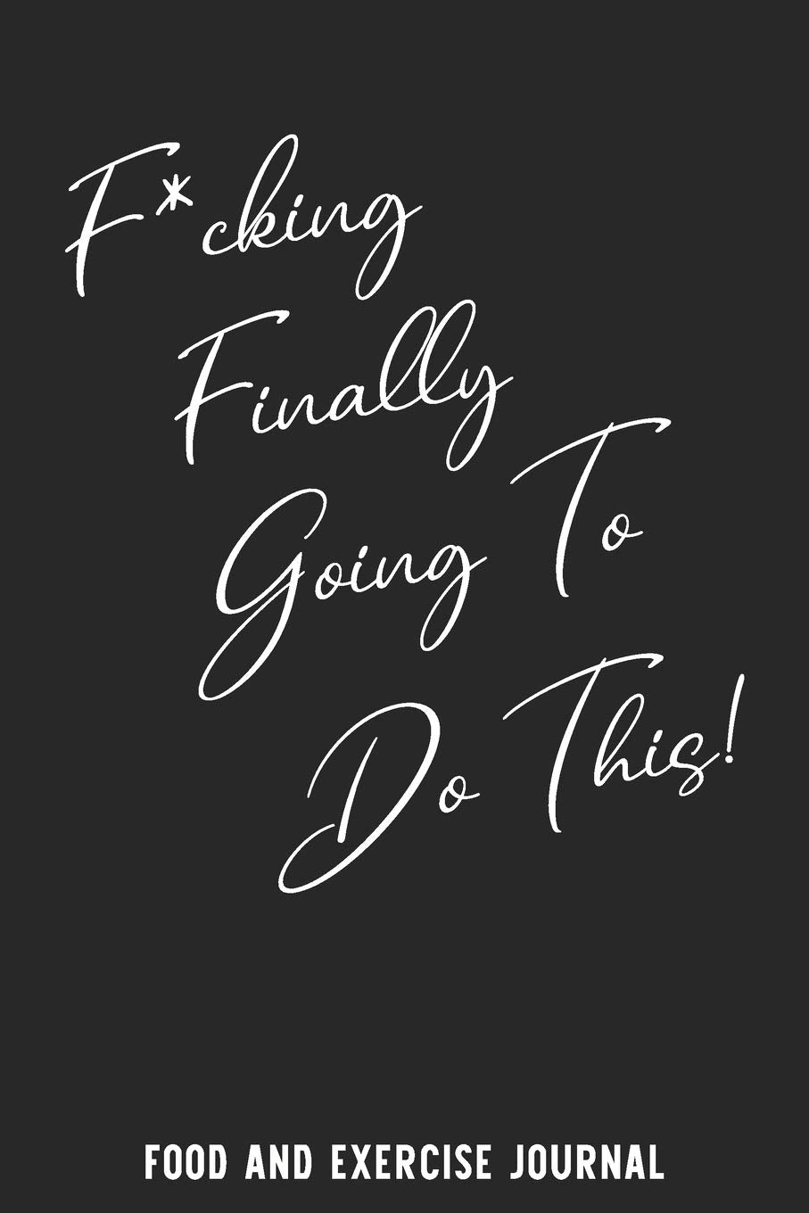 Food and Exercise Journal: Weekly Wellness Log and Tracker with Funny Saying Cover Design in Black and White Health, Nutrition & Fitness