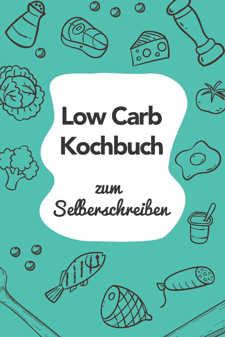 Low Carb Kochbuch zum Selberschreiben: A5 | 110 Seiten | Rezeptbuch selberschreiben | Kochbuch zum selber schreiben | Blanko Kochbuch selbstgestalten | leeres Kochbuch | Notizbuch DIY Rezepte Books