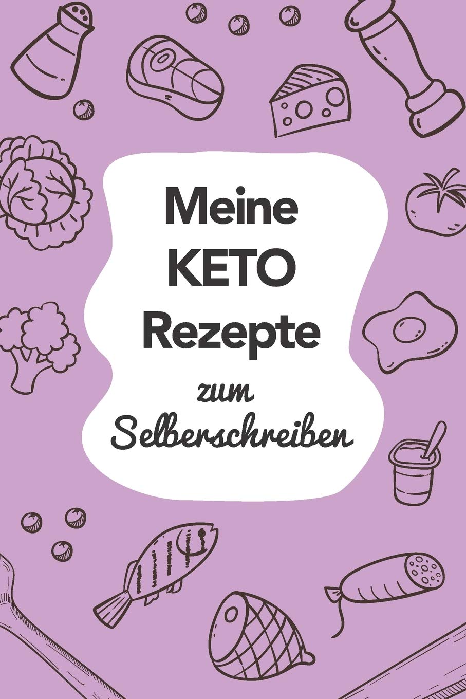 Meine Keto Rezepte zum Selberschreiben: A5 | 110 Seiten | Rezeptbuch selberschreiben | Kochbuch zum selber schreiben | Blanko Kochbuch selbstgestalten | leeres Kochbuch | Notizbuch DIY Rezepte Books