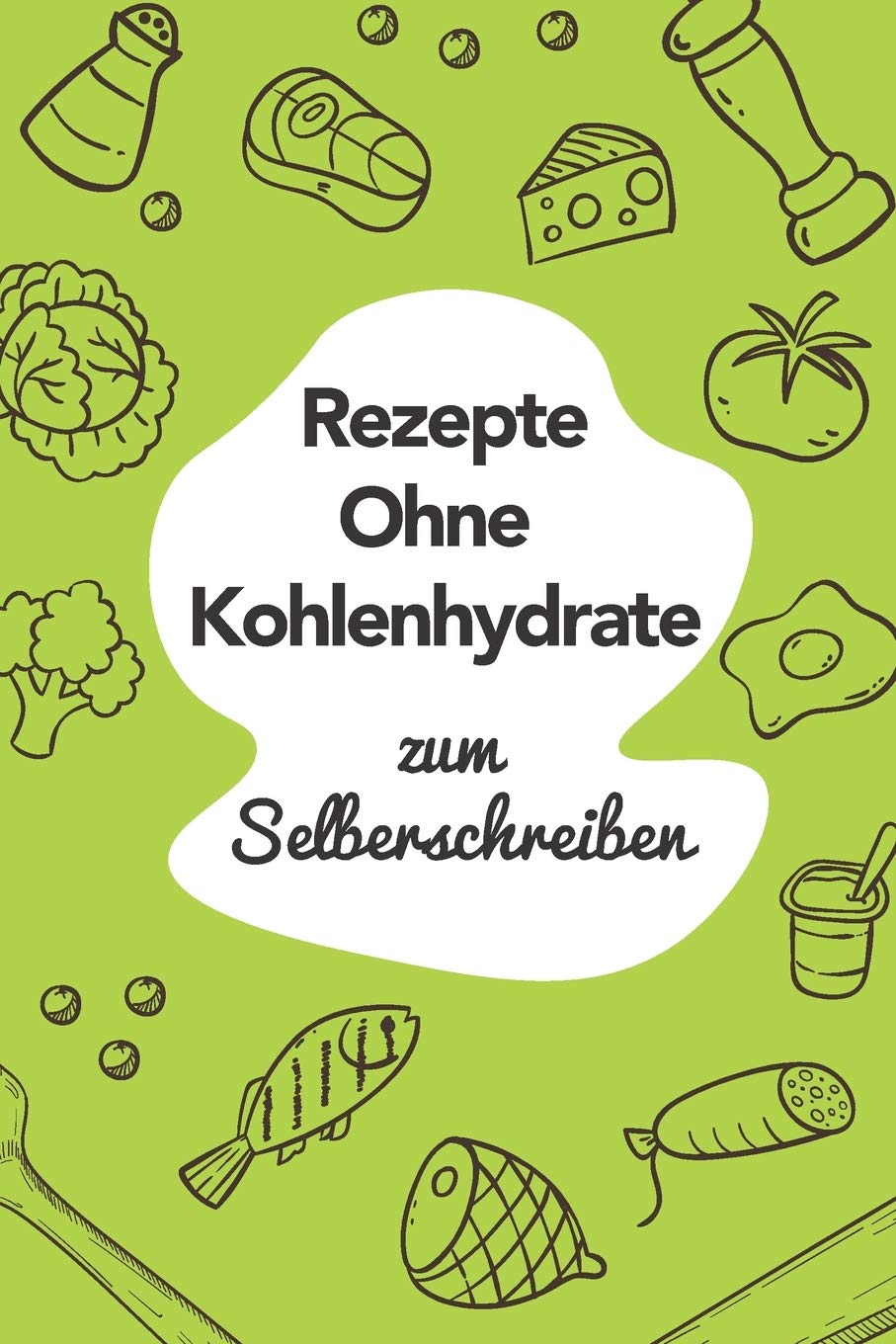 Rezepte ohne Kohlenhydrate zum Selberschreiben: A5 | 110 Seiten | Rezeptbuch selberschreiben | Kochbuch zum selber schreiben | Blanko Kochbuch selbstgestalten | leeres Kochbuch | Notizbuch DIY Rezepte Books
