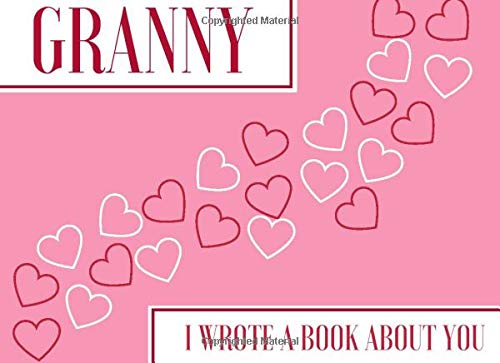 Granny I Wrote A Book About You: Blank Book With Prompts To Fill In (Over 50 Prompts) - What I Love About You Gift Present Birthday Grandparents Day Journal (Prompted Book For Grandmother, Band 1) Parents & Children