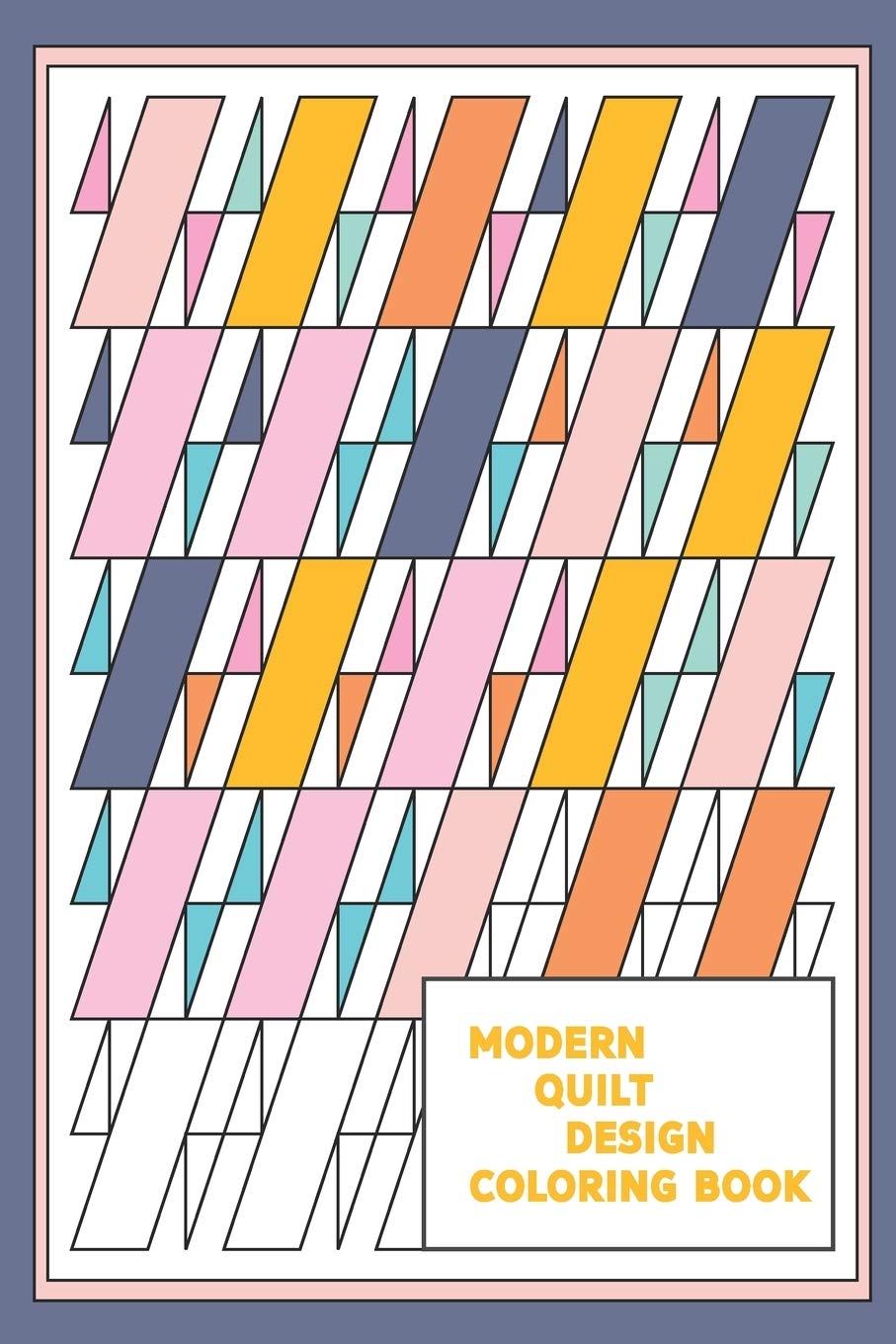 Modern Quilt Design Coloring Book: Geometric Patterns and Shapes for the Modern Quilter Film, Art & Culture