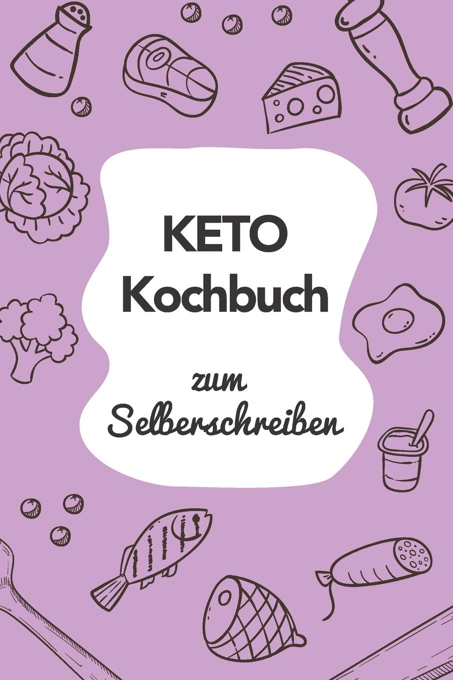 Keto Kochbuch zum Selberschreiben: A5 | 110 Seiten | Rezeptbuch selberschreiben | Kochbuch zum selber schreiben | Blanko Kochbuch selbstgestalten | leeres Kochbuch | Notizbuch DIY Rezepte Books