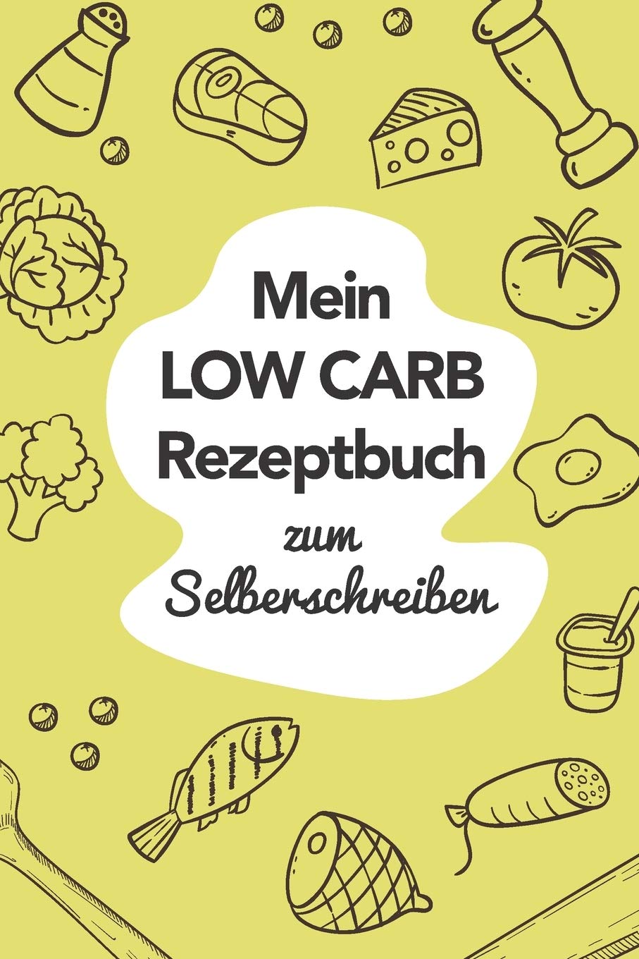 Mein Low Carb Rezeptbuch zum Selberschreiben: A5 | 110 Seiten | Rezeptbuch selberschreiben | Kochbuch zum selber schreiben | Blanko Kochbuch selbstgestalten | leeres Kochbuch | Notizbuch DIY Rezepte Books