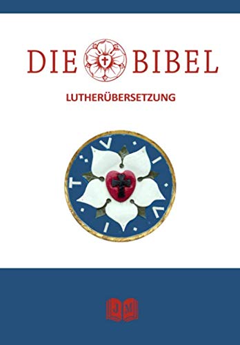 Die Bibel: Das Alte Testament und Das Neue Testament nach der Übersetzung von Martin Luther | Die Luther Bibel | Die Heilige Schrift | Vollständige Deutsche Gesamtausgabe I E-Book Religion & Esotericism