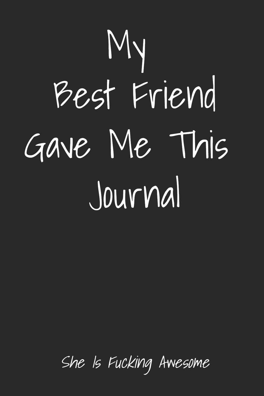 My Best Friend Gave Me This Journal She Is Fucking Awesome: Blank Lined Best Friend Journals For Women book