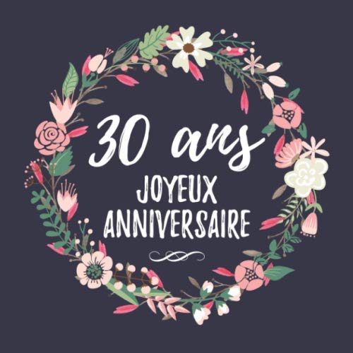 30 Ans Joyeux Anniversaire: 30eme d'anniversaire Cadeau - Livre d'or 30 ans idées cadeaux pour les meilleurs amis - Fête d'anniversaire Livre d'or ... - 120 pages pour les félicitations écrites book