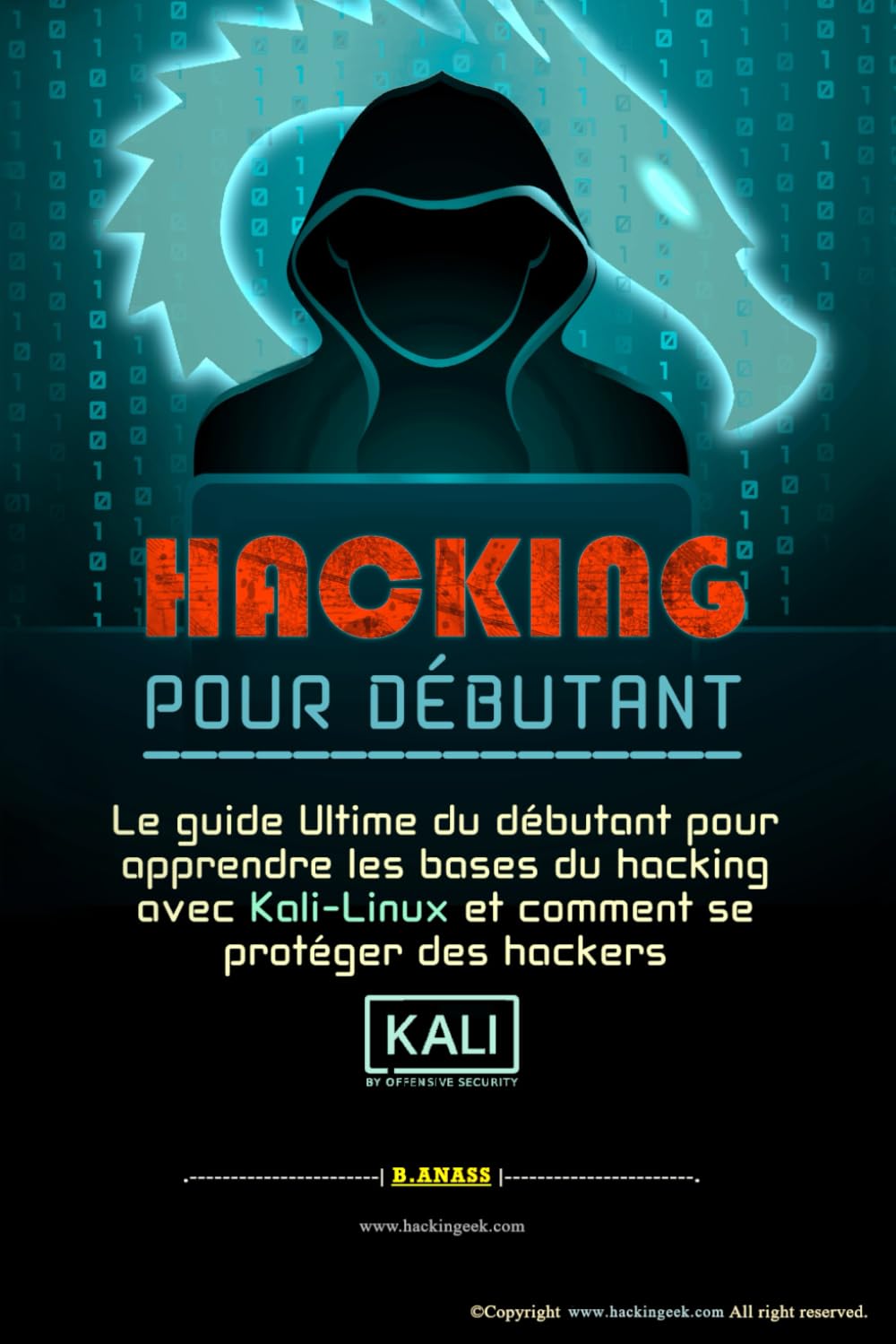HACKING POUR DÉBUTANT: le guide ultime du débutant pour apprendre les bases du hacking avec Kali Linux et comment se protéger des hackers Computer Science