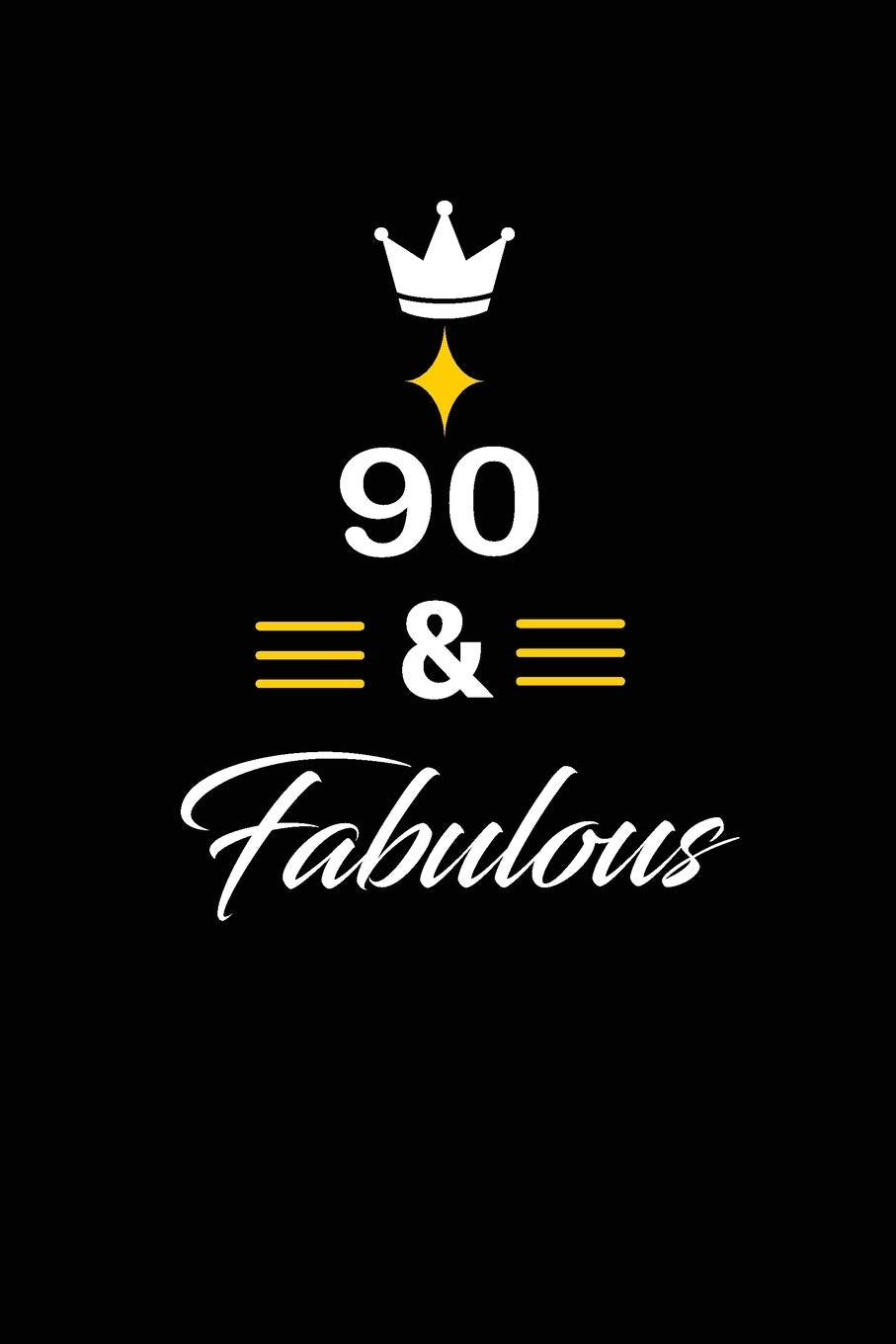 90 & Fabulous: funny and cute blank lined journal Notebook,Diary,planner Happy 90th nineth Birthday Gift for ninety year old daughter, son,boyfriend,girlfriend,men,women,wife and husband book