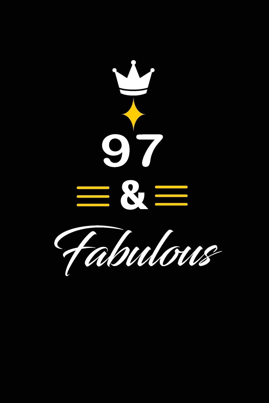 97 & Fabulous: funny and cute blank lined journal Notebook,Diary,planner Happy 97th ninety-seventh Birthday Gift for ninety seven year old daughter, son,boyfriend,girlfriend,men,women,wife and husband Hobbies & Crafts