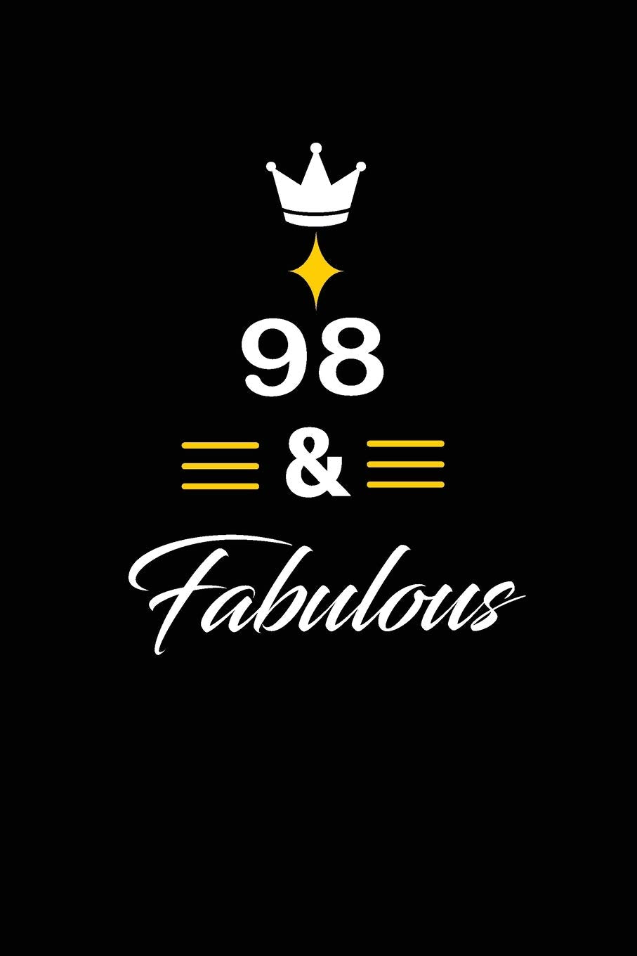 98 & Fabulous: funny and cute blank lined journal Notebook,Diary,planner Happy 98th ninety- eigth Birthday Gift for ninety eight year old daughter, son,boyfriend,girlfriend,men,women,wife and husband Hobbies & Crafts