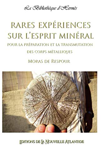 Rares expériences sur l’esprit minéral pour la préparation et la transmutation des corps métalliques, Moras de Respour (Alchimie, Band 23) Business & Technology