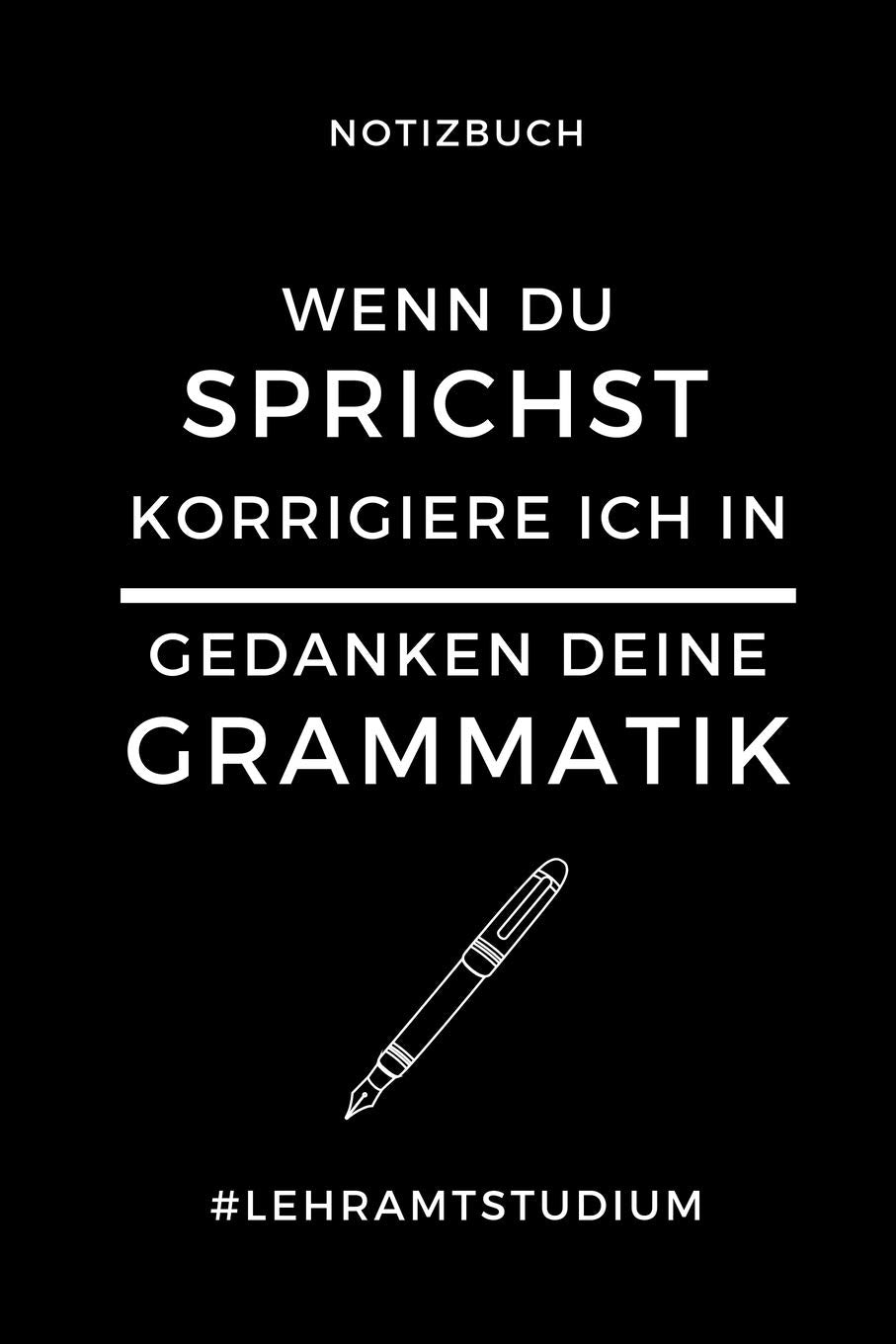 NOTIZBUCH WENN DU SPRICHST KORRIGIERE ICH IN GEDANKEN DEINE GRAMMATIK: A5 Geschenkbuch BLANKO zum Lehramt Studium | Notizbuch für Pädagogik Studenten ... zum Abitur | Studienbeginn | Erstes Semester Business & Technology