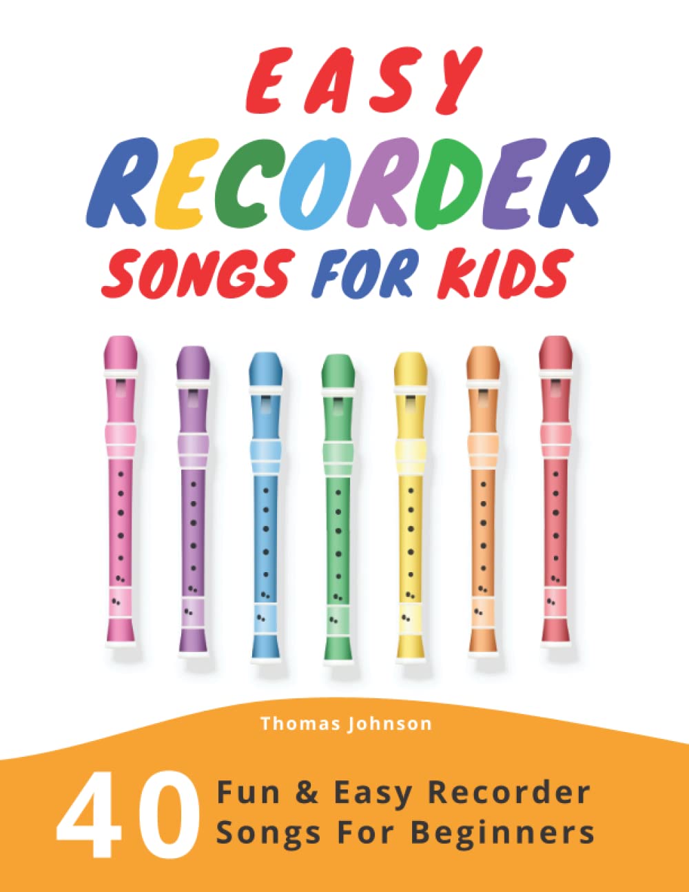 Easy Recorder Songs For Kids: 40 Fun & Easy Recorder Songs for Beginners Sheet Music