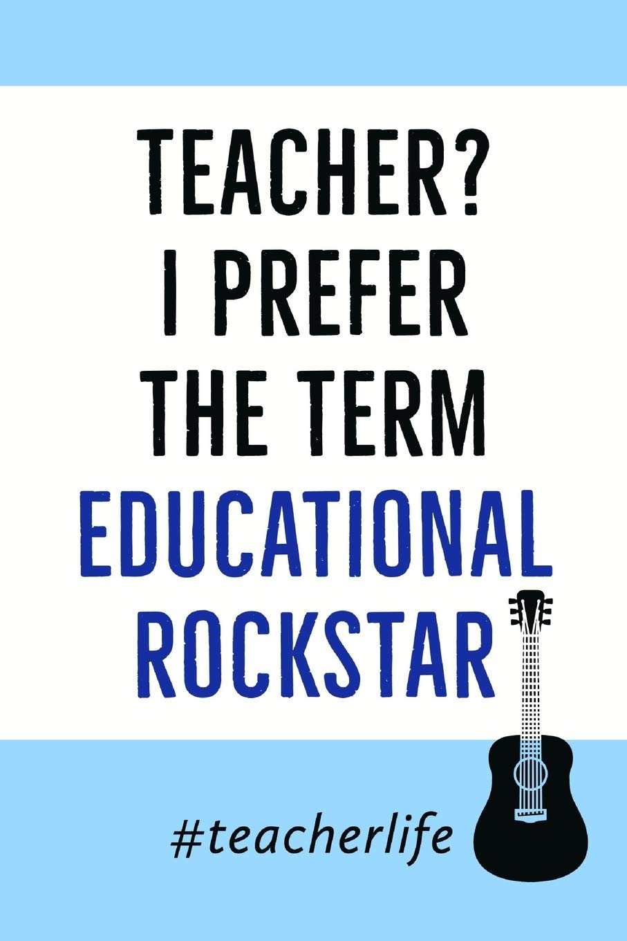 Teacher? I Prefer: Education Rockstar - Journal Notebook - Novelty Funny Teacher Quotes Learning & Reference
