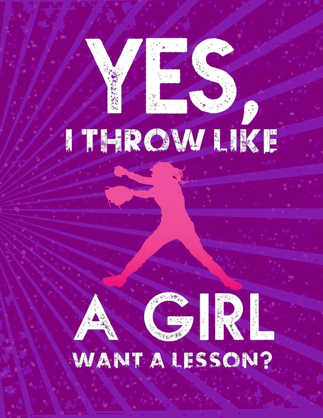 Yes, I Throw Like A Girl Want A Lesson: 2020 Weekly Planner Organizer Dated Calendar And ToDo List Tracker Notebook Softball Players Pets