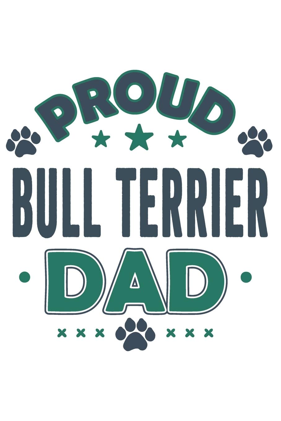 Proud Bull Terrier Dad: Funny Cool Bull Terrier Dog Journal | Notebook | Workbook | Diary | Planner - 6x9 - 120 Quad Paper Pages With An Awesome Comic ... Dog Dads, Pet Owner, Enthusiasts, Lovers Pets