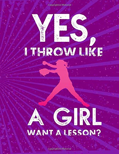 Yes, I Throw Like A Girl Want A Lesson: Sketch Book 8.5 x 11 Blank Paper 100 Pages Notebook For Drawing Art Journal Softball Player Mathematics