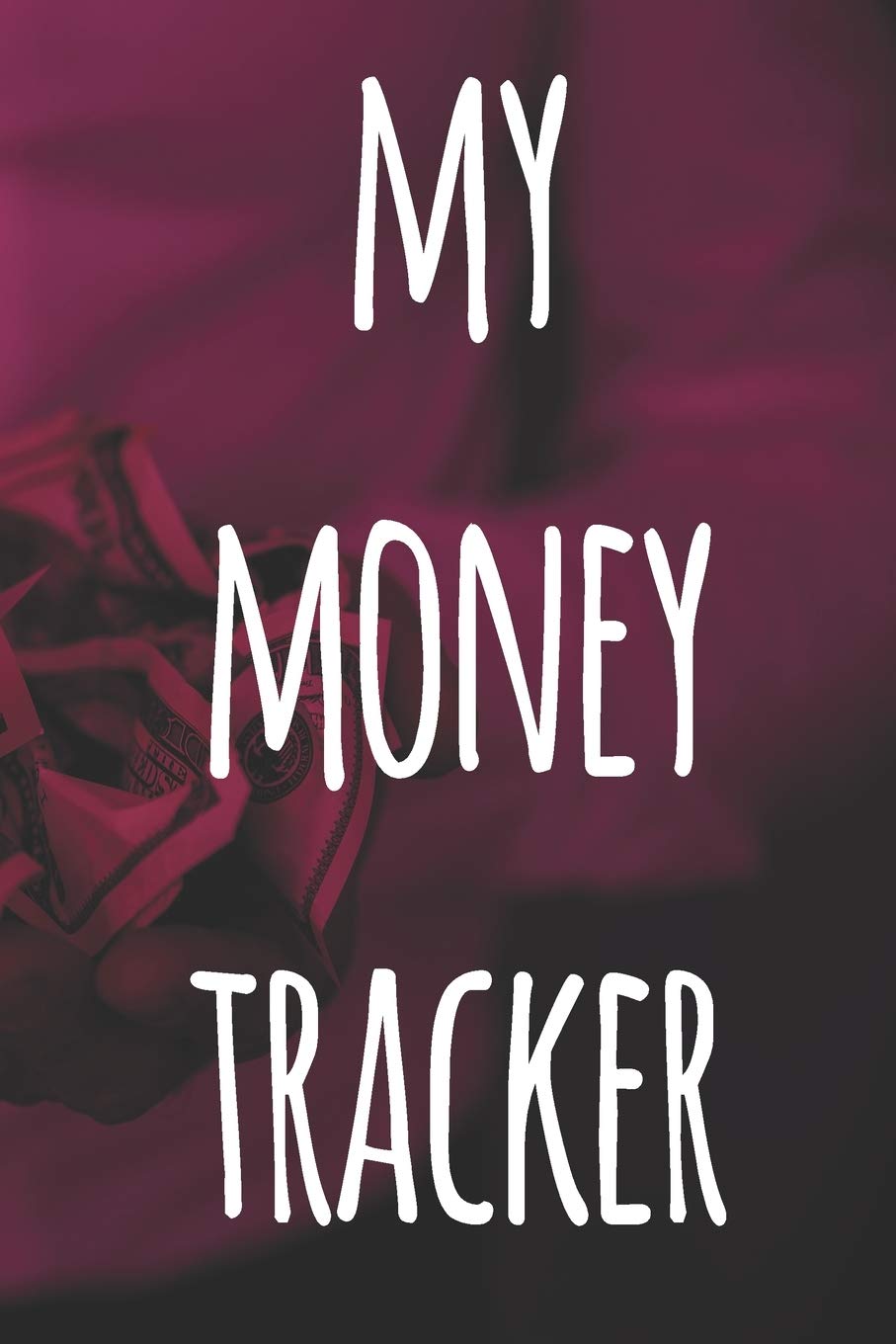 My Money Tracker: The perfect way to record how much money you are spending - perfect to reflect on your spending! Business, Finance & Career