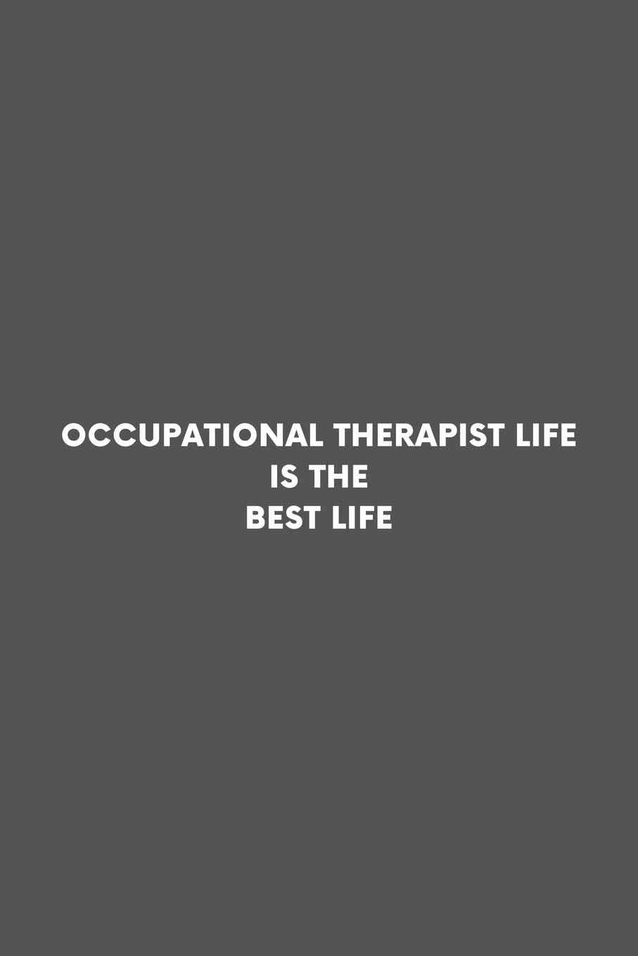Occupational Therapist Life Is The Life: Occupational Therapy Professional Lined Simple Journal Composition Notebook (6" x 9") 120 Pages Medicine